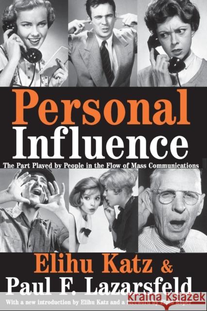 Personal Influence: The Part Played by People in the Flow of Mass Communications Katz, Elihu 9781412805070 Transaction Publishers