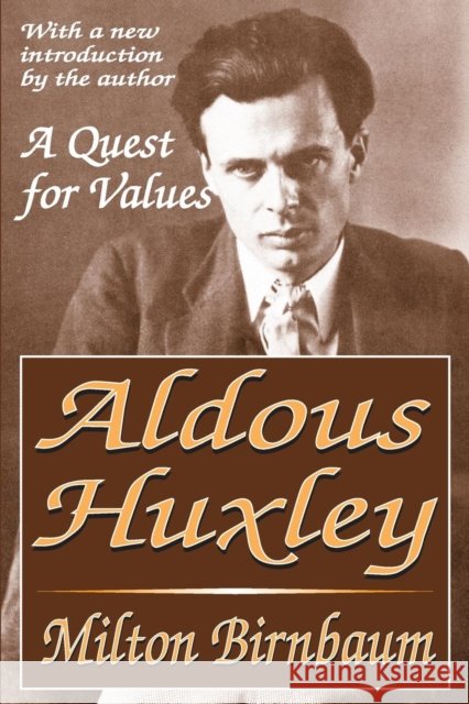 Aldous Huxley : A Quest for Values Milton Birnbaum 9781412805087