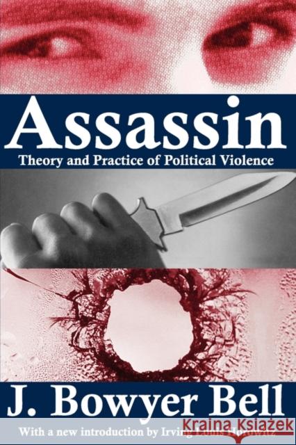 Assassin: Theory and Practice of Political Violence Bell, J. Bowyer 9781412805094 Transaction Publishers