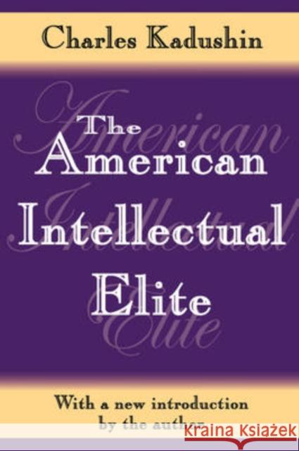 The American Intellectual Elite Charles Kadushin 9781412805131