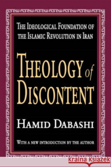 Theology of Discontent: The Ideological Foundation of the Islamic Revolution in Iran Dabashi, Hamid 9781412805162 Transaction Publishers