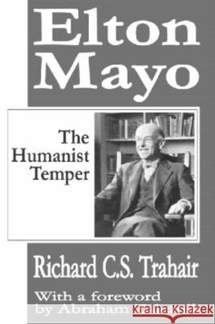 Elton Mayo: The Humanist Temper Trahair, Richard C. S. 9781412805247 Transaction Publishers