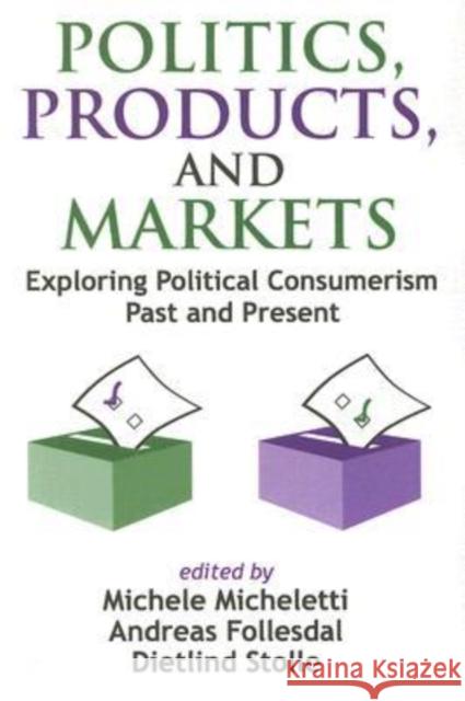 Politics, Products, and Markets: Exploring Political Consumerism Past and Present Wirt, Frederick M. 9781412805520 Transaction Publishers