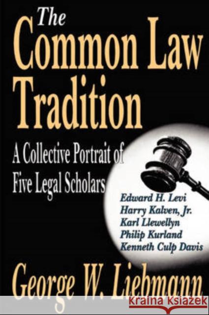 The Common Law Tradition: A Collective Portrait of Five Legal Scholars Liebmann, George 9781412805605 Transaction Publishers