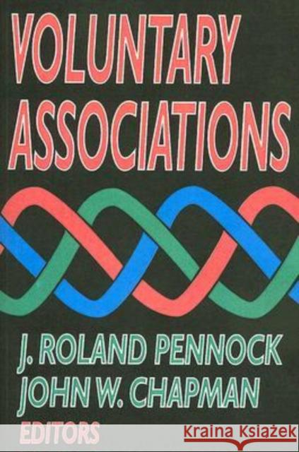 Voluntary Associations J. Roland Pennock John William Chapman 9781412805650 Transaction Publishers