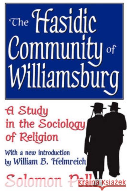 The Hasidic Community of Williamsburg : A Study in the Sociology of Religion Solomon Poll William B. Helmreich 9781412805735 Transaction Publishers