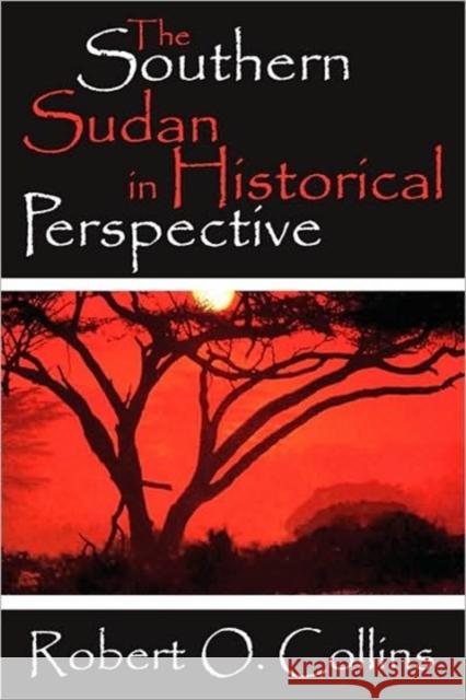 The Southern Sudan in Historical Perspective Robert O. Collins 9781412805858 Transaction Publishers