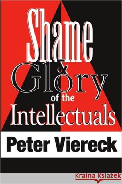 Shame and Glory of the Intellectuals Peter Viereck 9781412806091 Transaction Publishers