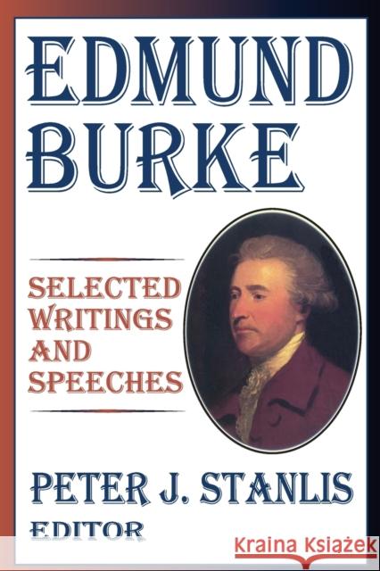 Edmund Burke : Essential Works and Speeches Edmund Burke Peter J. Stanlis 9781412806244 Transaction Publishers