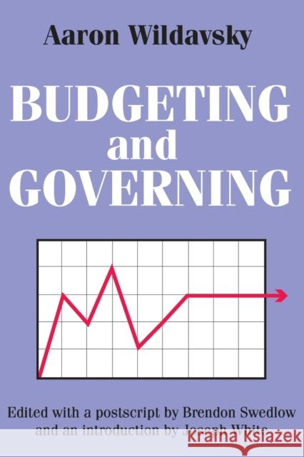 Budgeting and Governing Aaron Wildavsky Brendon Swedlow Joseph White 9781412806251 Transaction Publishers