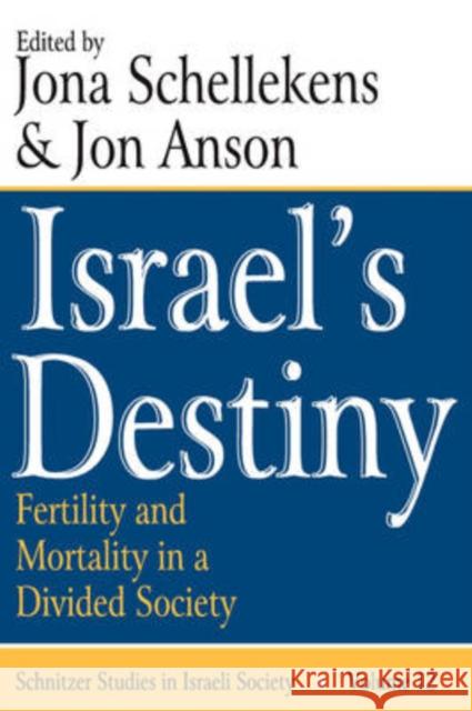 Israel's Destiny: Fertility and Mortality in a Divided Society Anson, Jon 9781412806268 Transaction Publishers