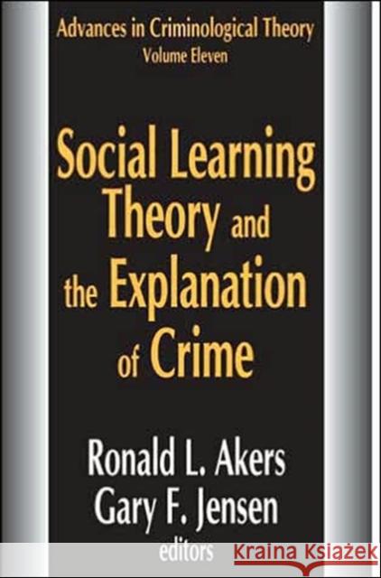 Social Learning Theory and the Explanation of Crime Ronald L. Akers Gary F. Jensen 9781412806497