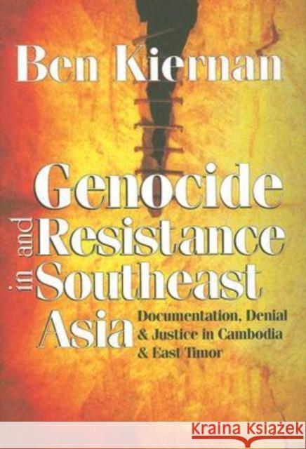 Genocide and Resistance in Southeast Asia: Documentation, Denial, and Justice in Cambodia and East Timor Kiernan, Ben 9781412806688 Transaction Publishers