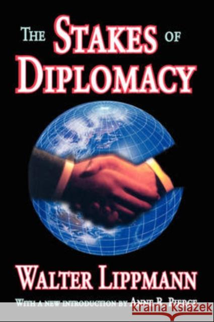 The Stakes of Diplomacy Walter Lippmann Anne Pierce 9781412806848 Transaction Publishers