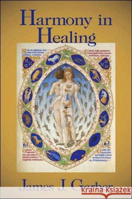Harmony in Healing: The Theoretical Basis of Ancient and Medieval Medicine Garber, James 9781412806923 Transaction Publishers