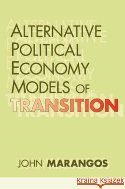 Alternative Political Economy Models of Transition : The Russian and East European Perspective John Marangos 9781412806961 Transaction Publishers