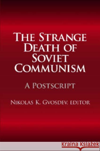 The Strange Death of Soviet Communism: A PostScript Gvosdev, Nikolas K. 9781412806978