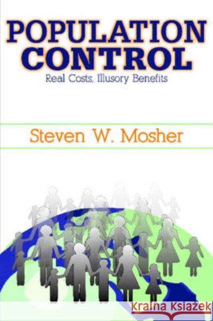 Population Control: Real Costs, Illusory Benefits Mosher, Steven 9781412807128 Transaction Publishers