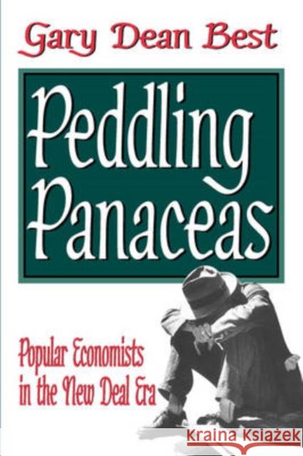 Peddling Panaceas : Popular Economists in the New Deal Era Gary Best 9781412807241 Transaction Publishers