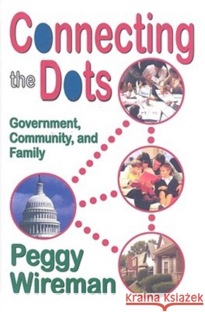 Connecting the Dots: Government, Community, and Family Wireman, Peggy 9781412807302