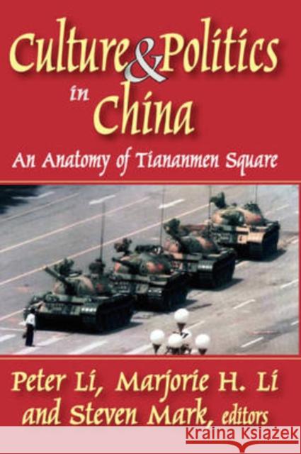 Culture and Politics in China: An Anatomy of Tiananmen Square Li, Peter 9781412807340 Transaction Publishers