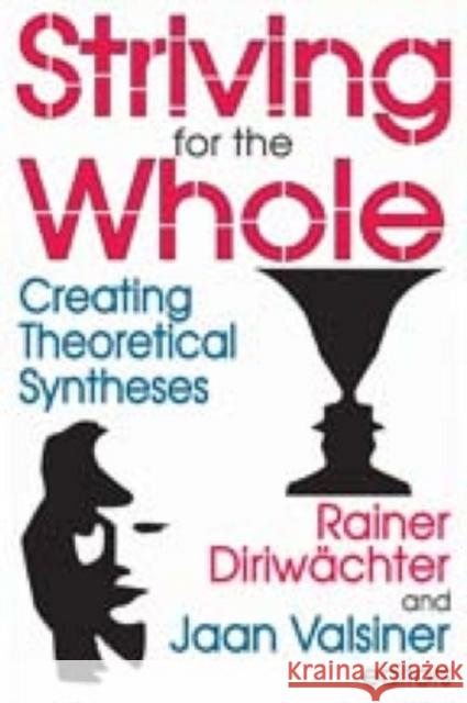 Striving for the Whole: Creating Theoretical Syntheses Valsiner, Jaan 9781412807388