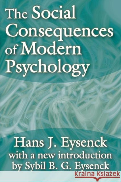 The Social Consequences of Modern Psychology Hans Eysenck Sybil Eysenck 9781412807470