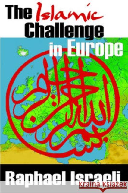 The Islamic Challenge in Europe Raphael Israeli 9781412807500 Transaction Publishers