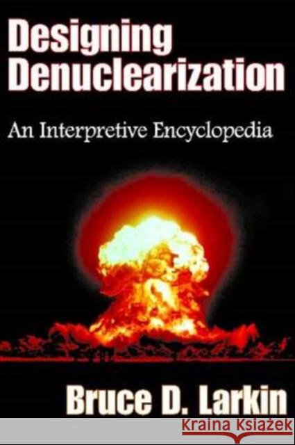 Designing Denuclearization: An Interpretive Encyclopedia Larkin, Bruce 9781412807623 Transaction Publishers