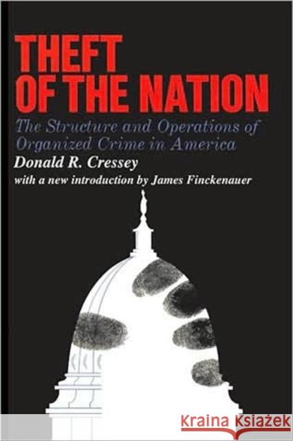 Theft of the Nation : The Structure and Operations of Organized Crime in America Donald Cressey James Finckenauer 9781412807647