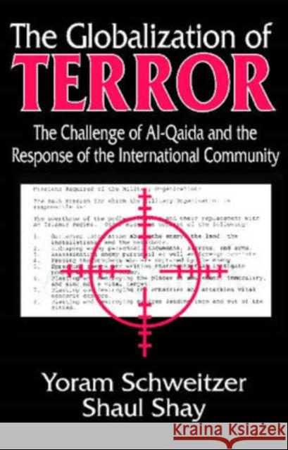 The Globalization of Terror : The Challenge of Al-Qaida and the Response of the International Community Yoram Schweitzer Shaul Shay 9781412807708 Transaction Publishers