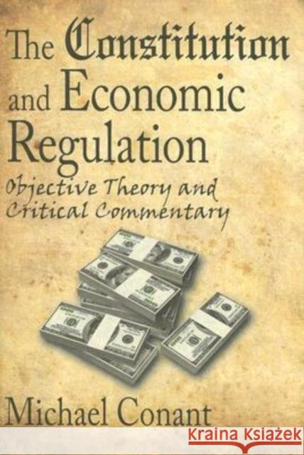 The Constitution and Economic Regulation: Commerce Clause and the Fourteenth Amendment Conant, Michael 9781412807746 Transaction Publishers