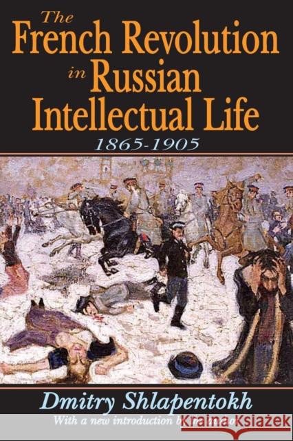 The French Revolution in Russian Intellectual Life: 1865-1905 Shlapentokh, Dmitry 9781412807807 Transaction Publishers