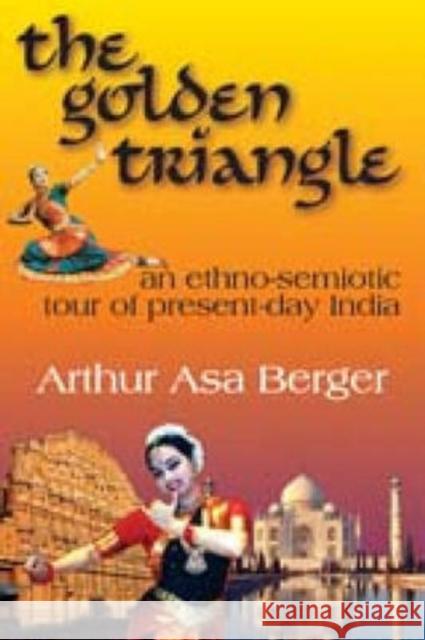 The Golden Triangle : An Ethno-semiotic Tour of Present-day India Arthur Berger 9781412807876