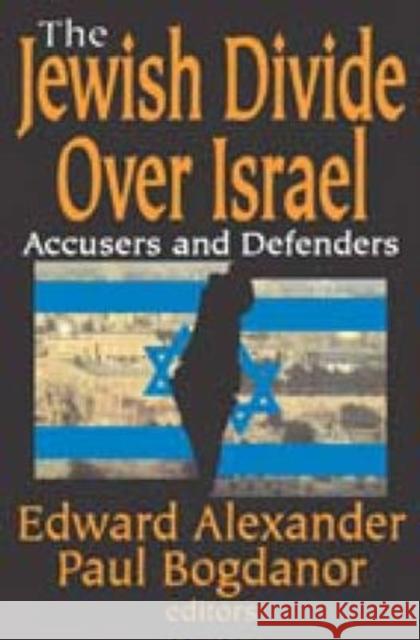 The Jewish Divide Over Israel: Accusers and Defenders Bogdanor, Paul 9781412808040 Transaction Publishers