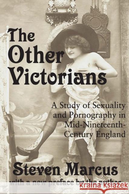 The Other Victorians: A Study of Sexuality and Pornography in Mid-nineteenth-century England Marcus, Steven 9781412808194 Transaction Publishers