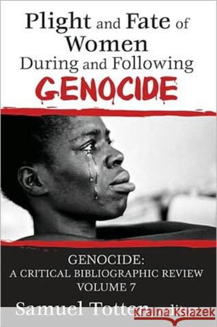 Plight and Fate of Women During and Following Genocide: Volume 7, Genocide - A Critical Bibliographic Review Totten, Samuel 9781412808279 Transaction Publishers