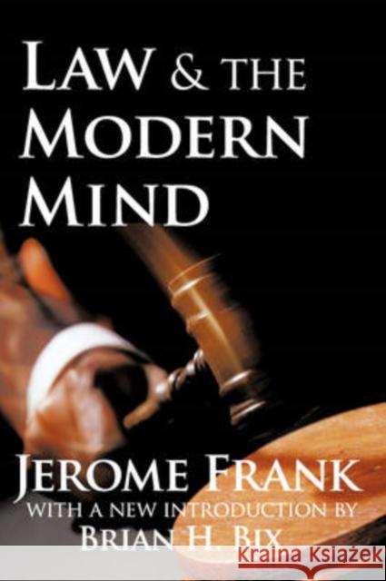 Law and the Modern Mind Jerome Frank Brian Bix 9781412808309 Transaction Publishers