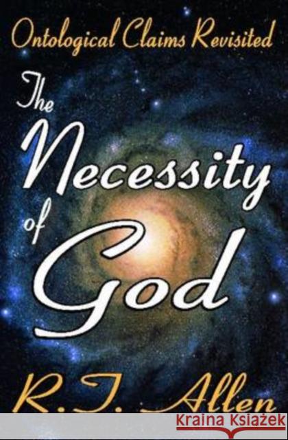 The Necessity of God : Ontological Claims Revisited R. T. Allen 9781412808323 Transaction Publishers