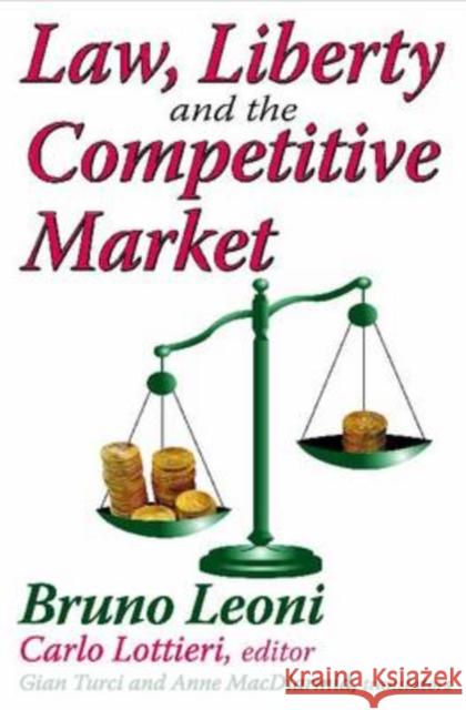 Law, Liberty and the Competitive Market Leoni, Bruno 9781412808422 TRANSACTION PUBLISHERS,U.S.