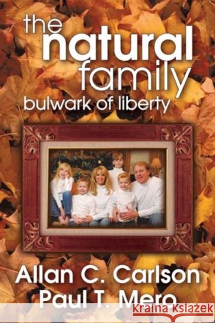 The Natural Family: Bulwark of Liberty Carlson, Allan C. 9781412808491