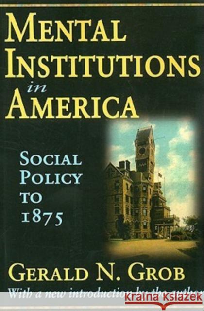 Mental Institutions in America: Social Policy to 1875 Golembiewski, Robert 9781412808507