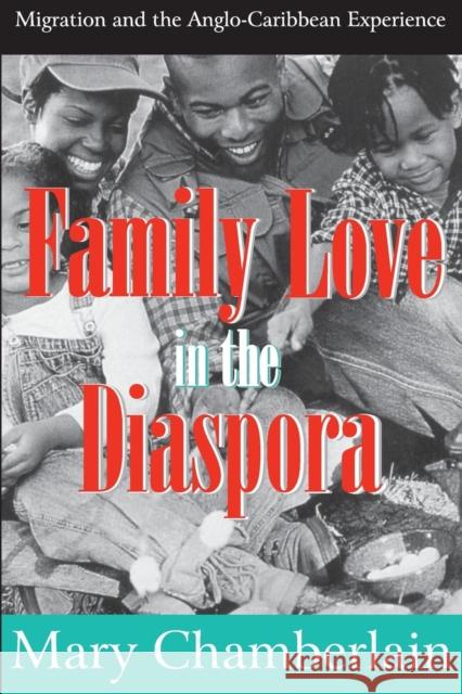 Family Love in the Diaspora : Migration and the Anglo-Caribbean Experience Mary Chamberlain 9781412808552