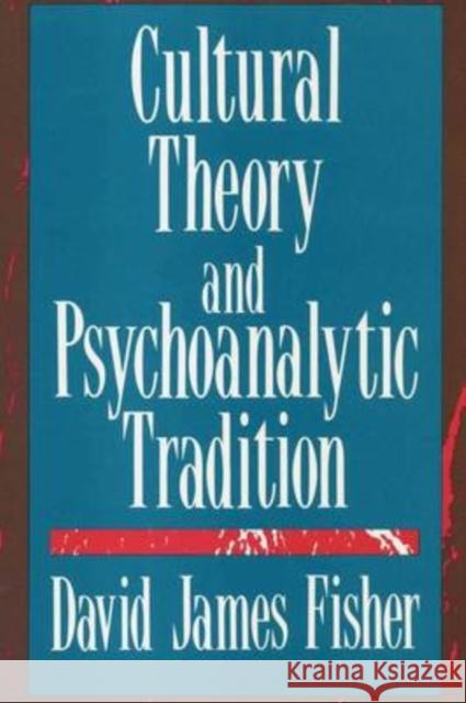 Cultural Theory and Psychoanalytic Tradition David James Fisher 9781412808590