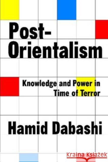 Post-Orientalism: Knowledge & Power in a Time of Terror Dabashi, Hamid 9781412808729 Transaction Publishers