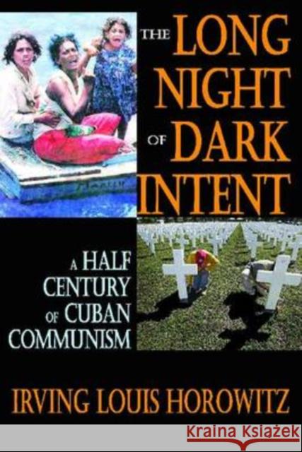 The Long Night of Dark Intent: A Half Century of Cuban Communism Horowitz, Irving 9781412808798 Transaction Publishers
