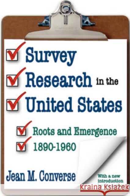 Survey Research in the United States: Roots and Emergence 1890-1960 Converse, Jean M. 9781412808804