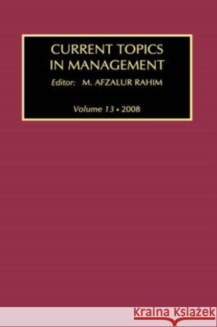 Current Topics in Management: Volume 13, Global Perspectives on Strategy, Behavior, and Performance Afzalur Rahim, M. 9781412808828