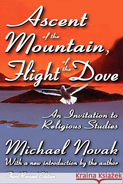 Ascent of the Mountain, Flight of the Dove: An Invitation to Religious Studies Bell, J. Bowyer 9781412808842 Transaction Publishers