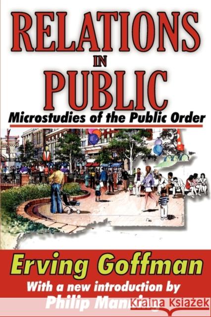 Relations in Public: Microstudies of the Public Order Goffman, Erving 9781412810067 Transaction Publishers